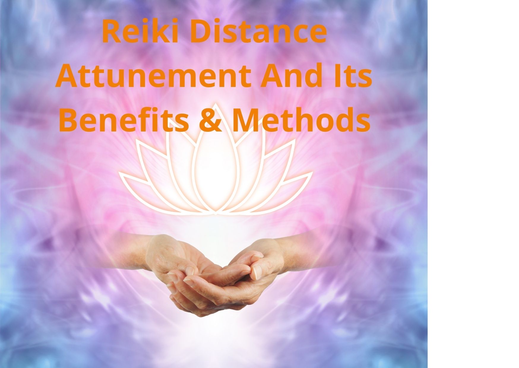 Reiki Distance Attunement And Its Benefits & Methods